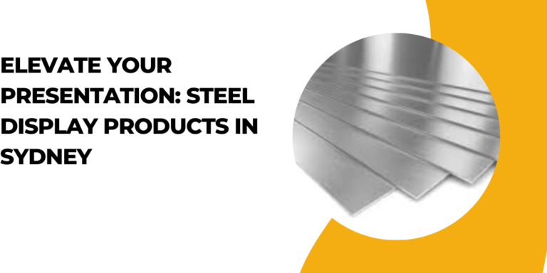 Elevate Your Presentation: Steel Display Products in Sydney