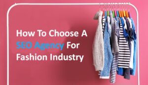 How To Choose A SEO Agency For Fashion Industry