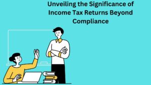 Unveiling the Significance of Income Tax Returns Beyond Compliance