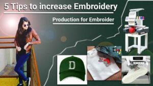 5 Tips To Increase Embroidery Production For Embroider