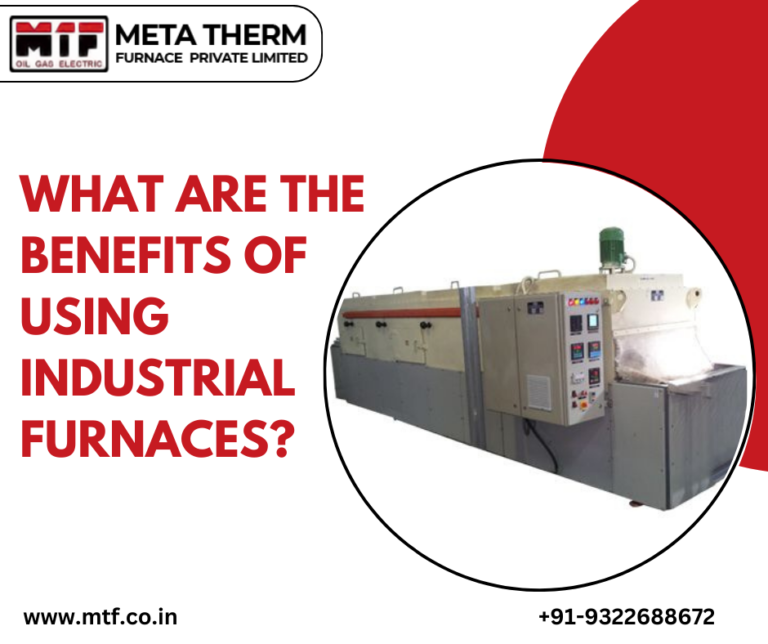 What Are The Benefits Of Using Industrial Furnaces?