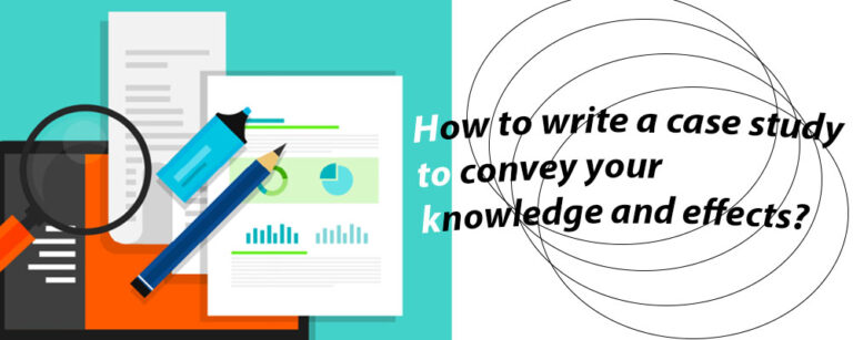 How to write a case study to convey your knowledge and effects?