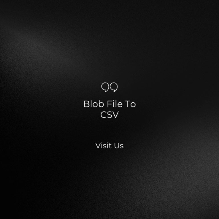 Demystifying Blob Files: A Step-by-Step Guide to Convert Blob Files to CSV