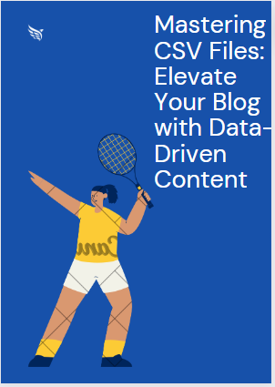 Harnessing the Power of Blog CSV : Elevate Your Blog with Data-Driven Content