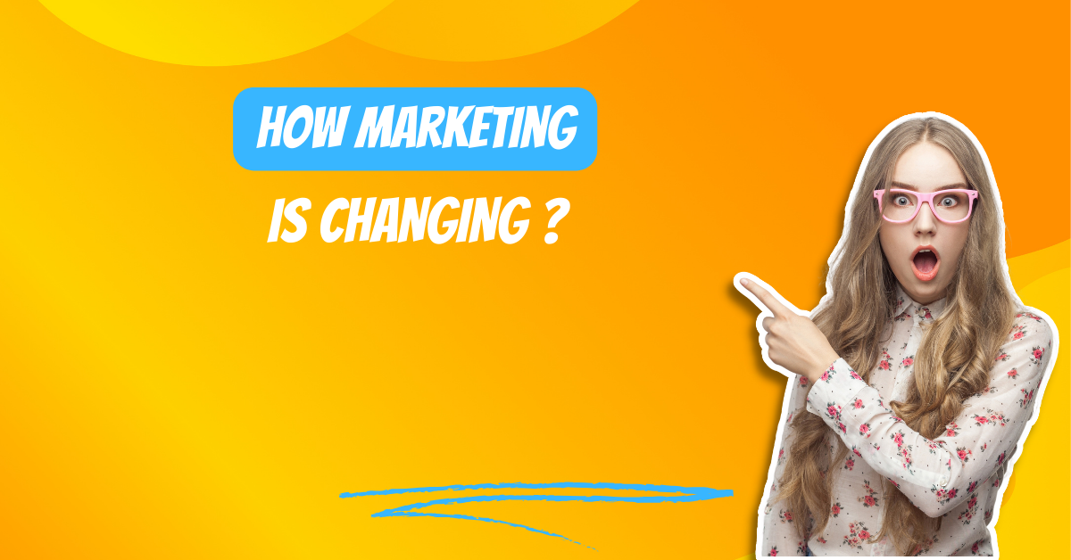 How Marketing is Changing ?