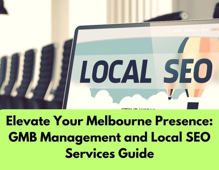 Elevate Your Melbourne Presence: GMB Management and Local SEO Services Guide