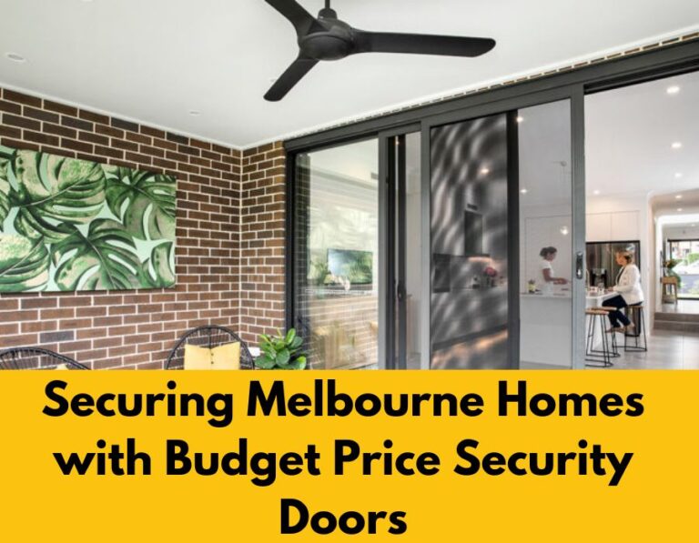 Securing Melbourne Homes with Budget Price Security Doors