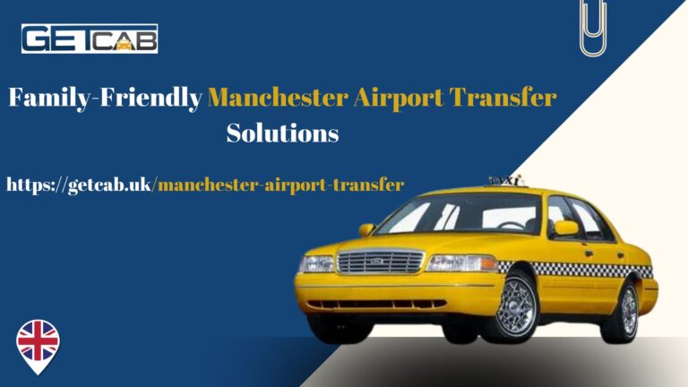 Family-Friendly Manchester Airport Transfer Solutions