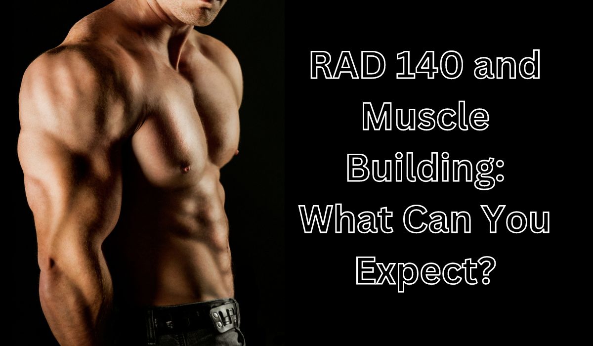 RAD 140 and Muscle Building What Can You Expect
