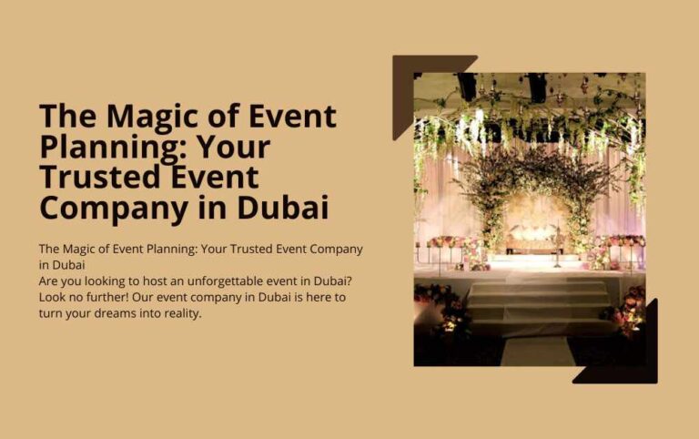 The Magic of Event Planning: Your Trusted Event Company in Dubai